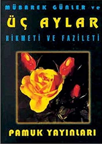 Mübarek Günler ve Üc Aylar Hikmeti ve Fazileti (Ü