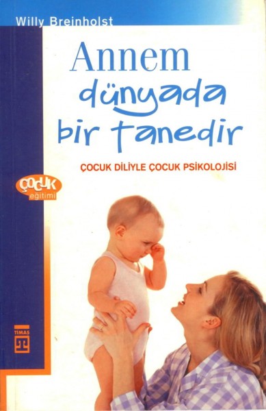 Annem Dünyada Bir Tanedir; Cocuk Diliyle Cocuk Psikolojisi