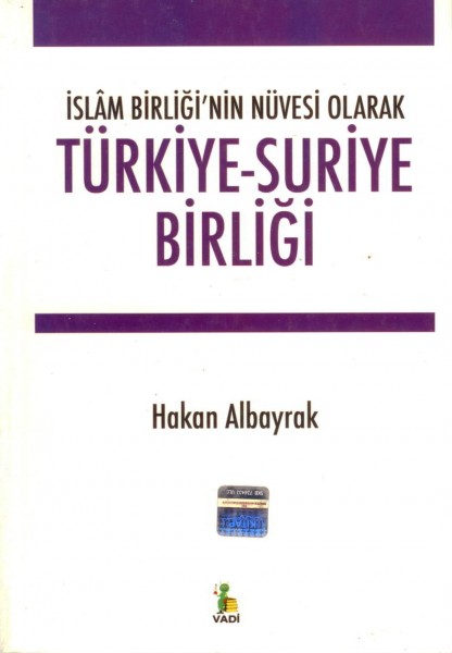 Türkiye-suriye Birligi -islâm Birligi'nin Nüvesi Olarak-