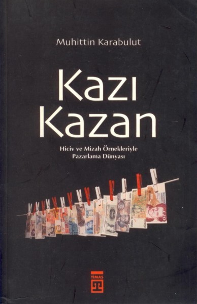 Kazi Kazan; Hiciv ve Mizah Örnekleriyle Pazarlama Dünyasi